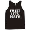 i'm fat lets party funny slogan Tank Top