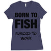 born to fish forced to work Ladies Fitted T-Shirt
