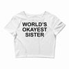 worl'd okayest sister Crop Top