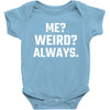 Me Weird Always Baby Bodysuit