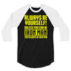 always be yourself unless you can be iron man 3/4 Sleeve Shirt
