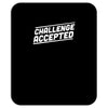challenge accepted Mousepad