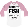 born to fish forced to work 3/4 Sleeve Shirt
