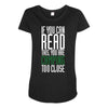 if you can read this, you are camping too close Maternity Scoop Neck T-shirt