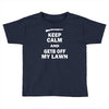 keep calm and get off my lawn Toddler T-shirt