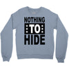 nothing to hide Crewneck Sweatshirt