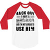 back off i have a crazy grandpa and i'm not afraid to user him 3/4 Sleeve Shirt