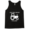 i dont need a tractor to pull hoes funny Tank Top