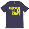 snitches be cray T-Shirt