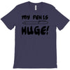 my pen is huge white t shirt T-Shirt