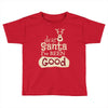 dear santa i've been good Toddler T-shirt