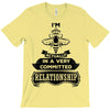 I Am Bee Actually In A Very Commited Relationship T-Shirt