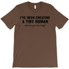 i've been creating a tiny human T-Shirt