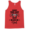 sorry this guy is already taken by a super sexy  march girl Tank Top