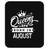 Queens Are Born In August Mousepad
