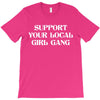 Support Your Local Girl Gang T-Shirt