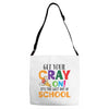 Get Your Cray On It's Last Day Of School Adjustable Strap Totes