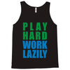 play hard, work lazily Tank Top