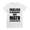 english is important but math is importanter Ladies Fitted T-Shirt