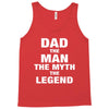 Dad The Man The Myth The Legend - Son of a Legend Family Matching Tank Top