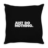 just do nothing Throw Pillow