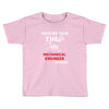have no fear the mechanical engineer is here Toddler T-shirt