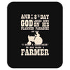 the 8th day god made farmers Mousepad