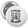 only one in dog beers Pin-back button