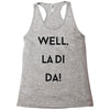 well, la di da Racerback Tank