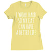 i work hard so my cat can have a better life Ladies Fitted T-Shirt