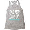 faster than the speed of something slower Racerback Tank