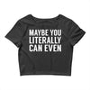 maybe you literally can even Crop Top