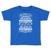 Real Kings Are Born On November 13 Toddler T-shirt
