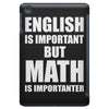english is important but math is importanter iPad Mini Case