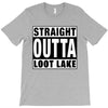 straight outta loot lake T-Shirt