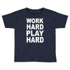 work out play hard funny Toddler T-shirt