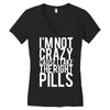 i'm not crazy cause i take the right pills Women's V-Neck T-Shirt