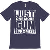 Just One More Gun I Promise T-Shirt