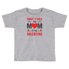 Forget it Girls My Mom Is My Valentine Toddler T-shirt