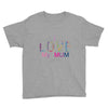 i love my mum colorful Youth Tee