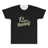 i'd rather be hunting All Over Men's T-shirt