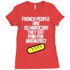 french people are so hard they eat pain for breakfast Ladies Fitted T-Shirt