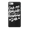 cash me outside howbow dah iPhone 7 Case