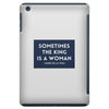 Sometimes the King is a Woman iPad Mini