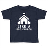 Like A God Church Toddler T-shirt