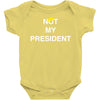 Not My President Baby Bodysuit