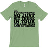 you're wrong T-Shirt
