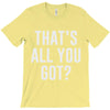 that's all you got T-Shirt