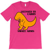 licensed to carry small arms T-Shirt