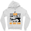 IF DAD CAN'T FIX IT THAN NO ONE CAN FIX IT Zipper Hoodie